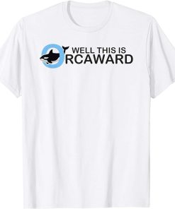 Well this is orcaward orca whale funny pool party gift T-Shirt